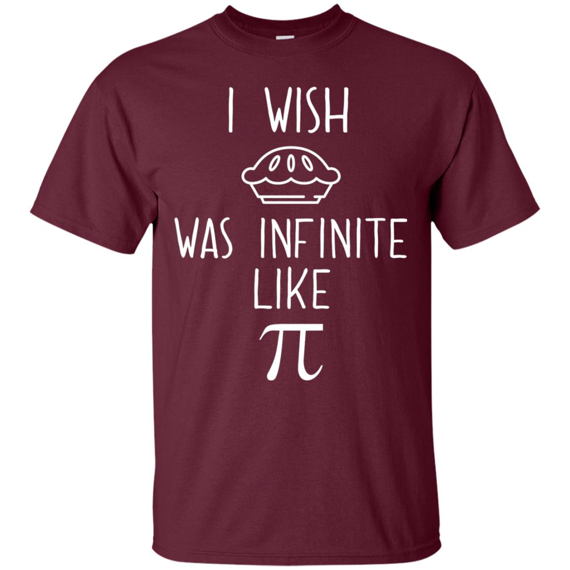 Funny Pi Day Shirt I Wish Pie Was Infinite Like Pi Maroon