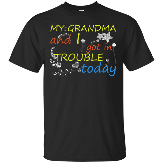 My Grandma And I Got In Trouble Today Shirt Black