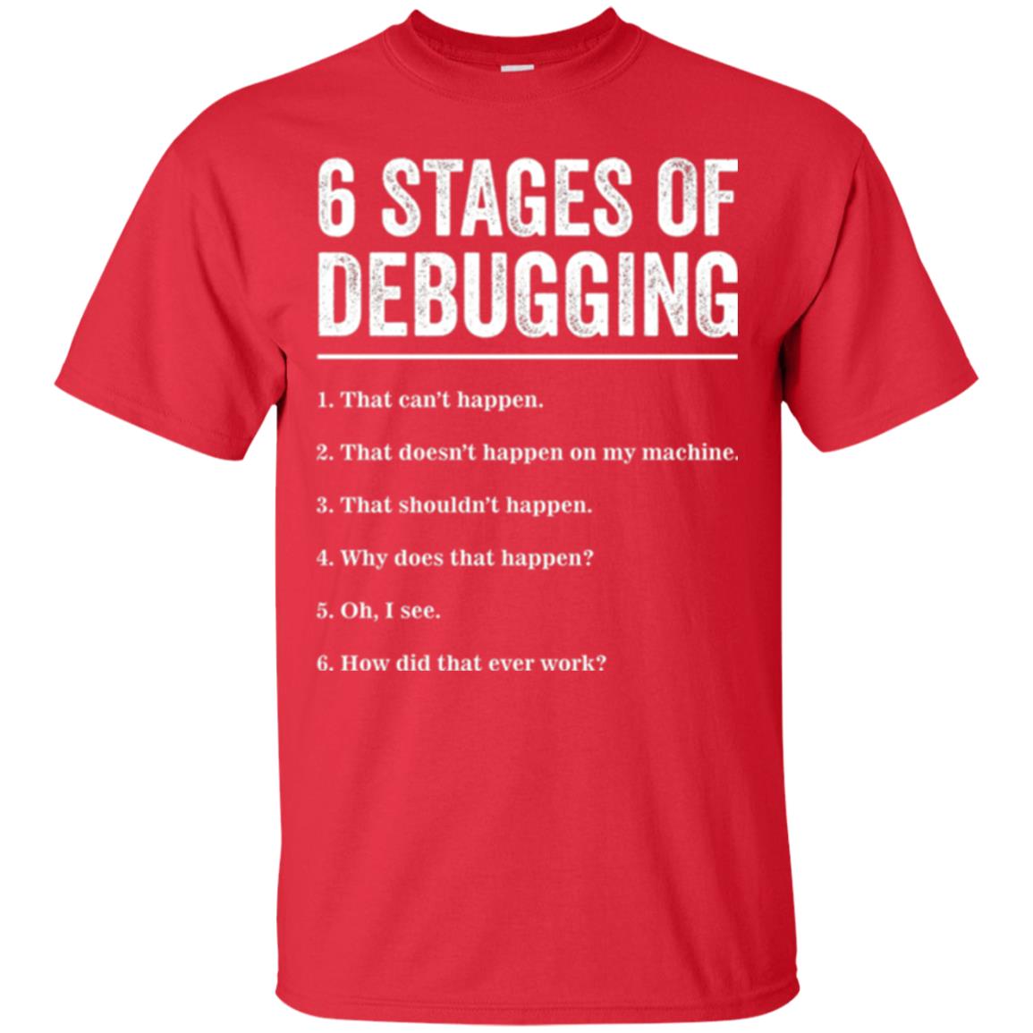 Programmer T-shirt 6 Stages Of Debugging Red