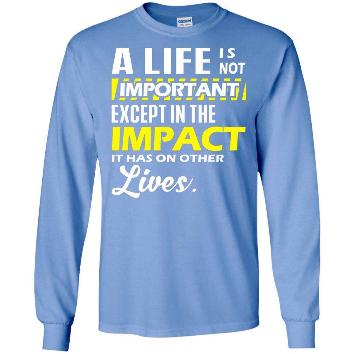 A Life Is Not Important Except In The Impact T-shirt Carolina Blue