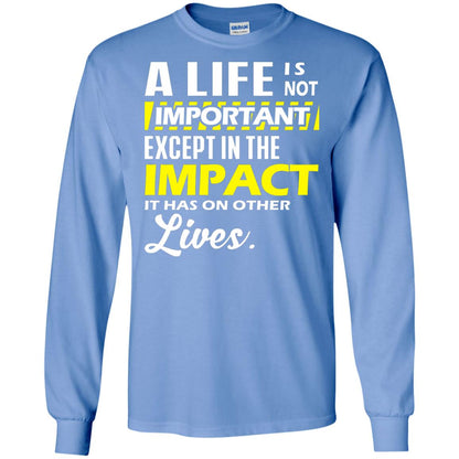 A Life Is Not Important Except In The Impact T-shirt Carolina Blue