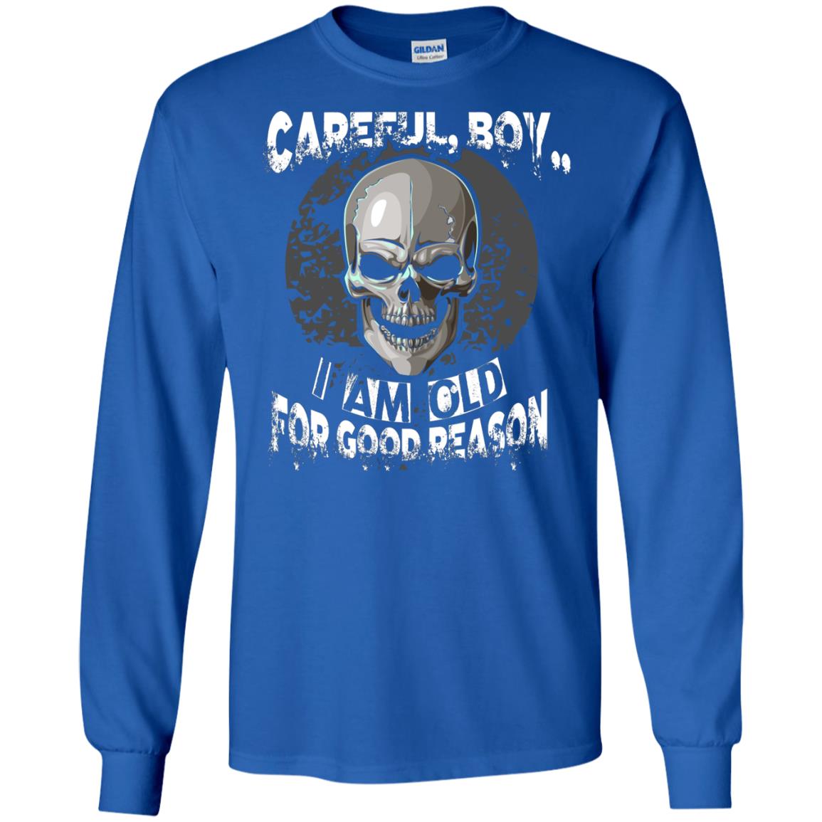 Careful Boy I Am Old For Good Reason T-shirt Royal