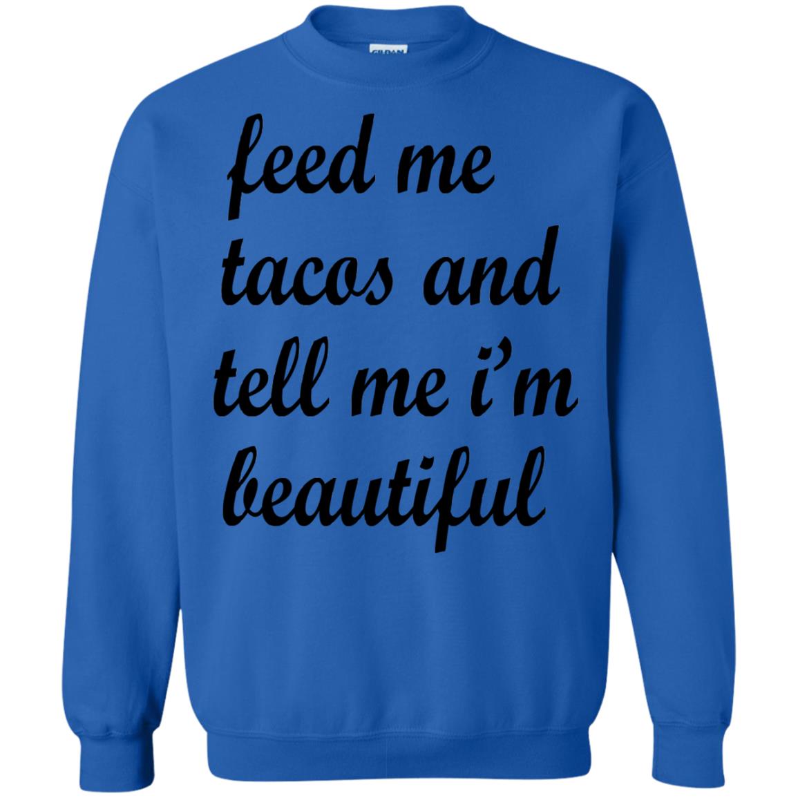 Feed Me Tacos And Tell Me Im Beautiful Cinco De Mayo Shirt Royal