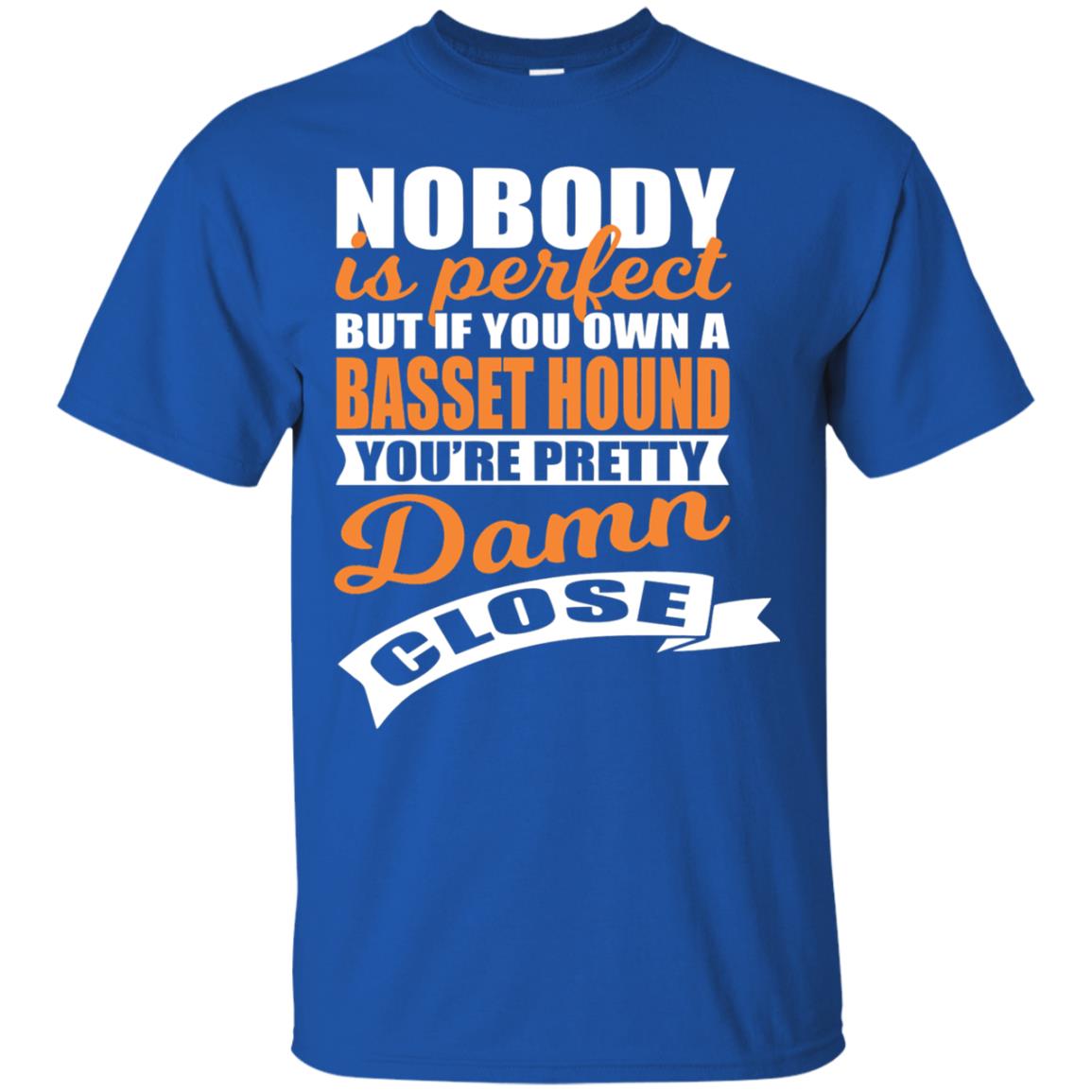 Basset Hound Owner T-shirt Nobody Is Perfect But If You Own A Basset Hound Royal