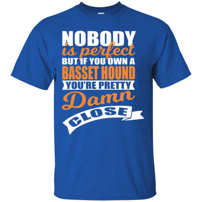 Basset Hound Owner T-shirt Nobody Is Perfect But If You Own A Basset Hound Royal