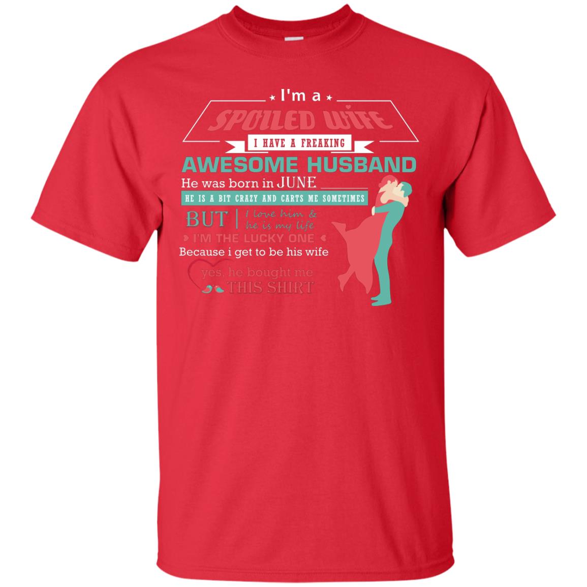 I Am A Spoiled Wife Of A June Husband I Love Him And He Is My Life Shirt Red