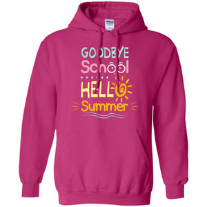 Goodbye School Hello Summer Last Day Of School ShirtG185 Gildan Pullover Hoodie 8 oz.