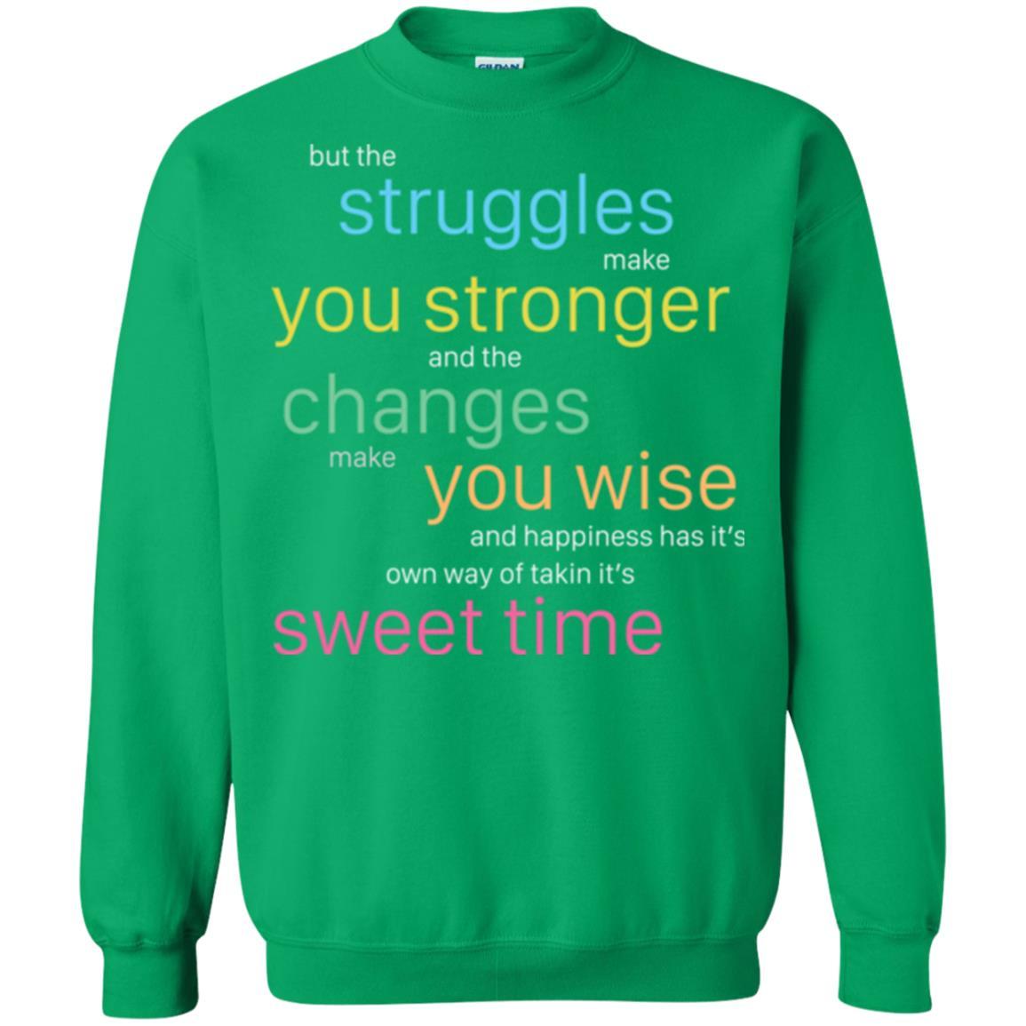 But The Struggles Make You Stronger And The Changes Make You Wise And Happiness T-shrit Irish Green