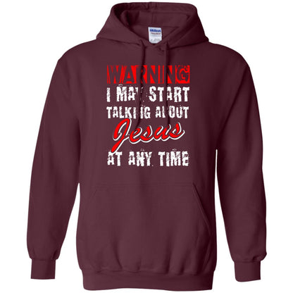 Christian T-shirt Warning I May Start Talking About Jesus At Any Time Maroon
