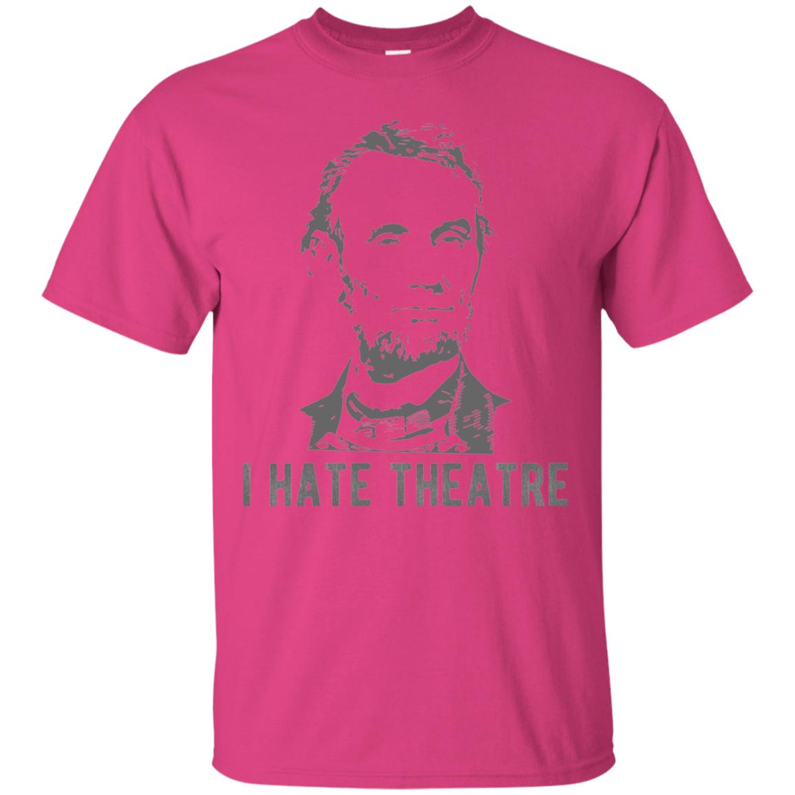 I Hate Theater Said Nobody Ever T-shirt Heliconia