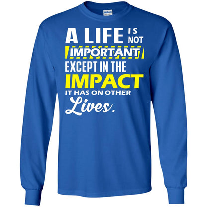 A Life Is Not Important Except In The Impact T-shirt Royal