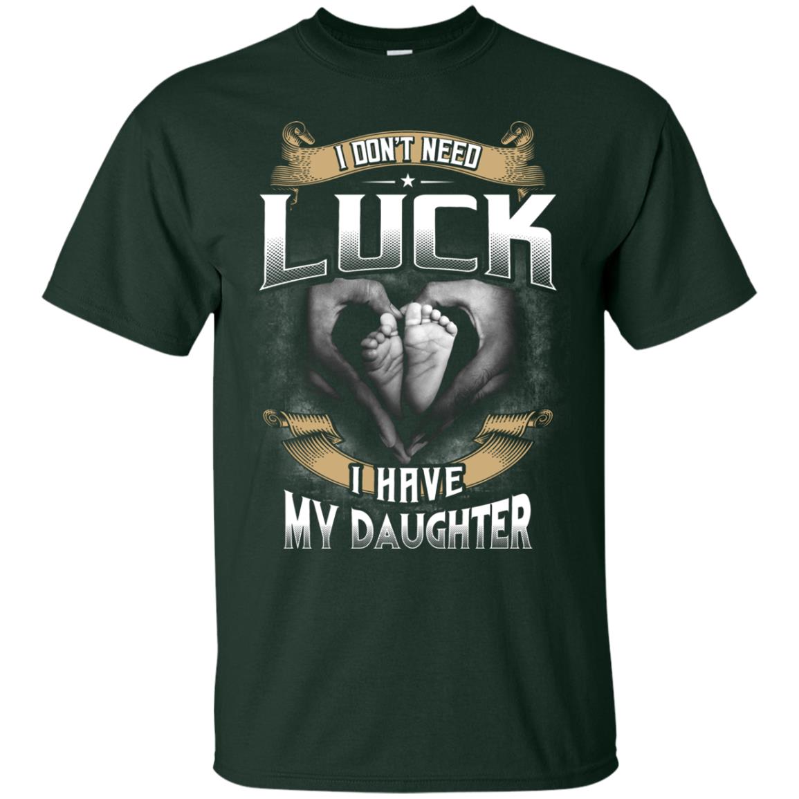 I Don_t Need Luck I Have My Daughter Parents Shirt Forest