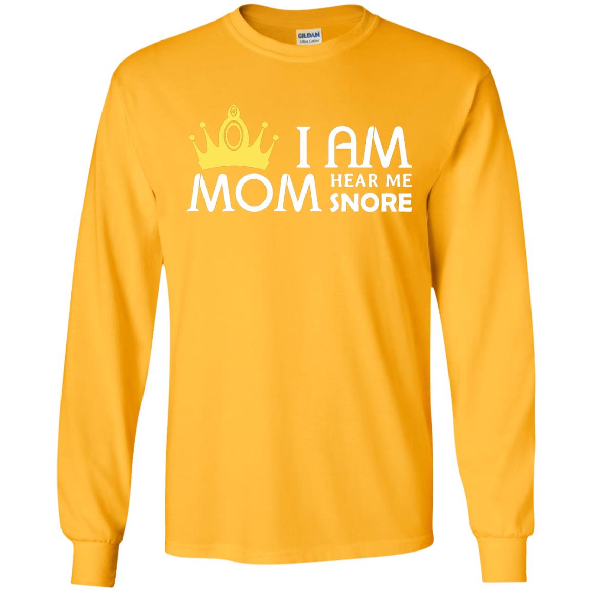 I Am Mom Hear Me Snore Mommy Shirt Gold