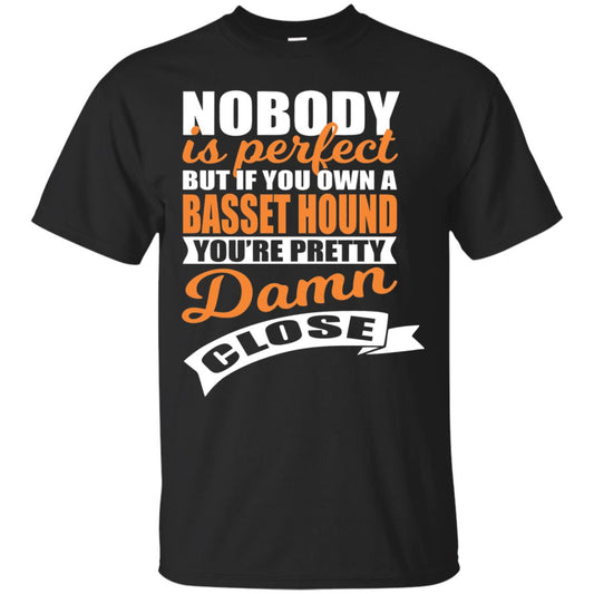 Basset Hound Owner T-shirt Nobody Is Perfect But If You Own A Basset Hound Black