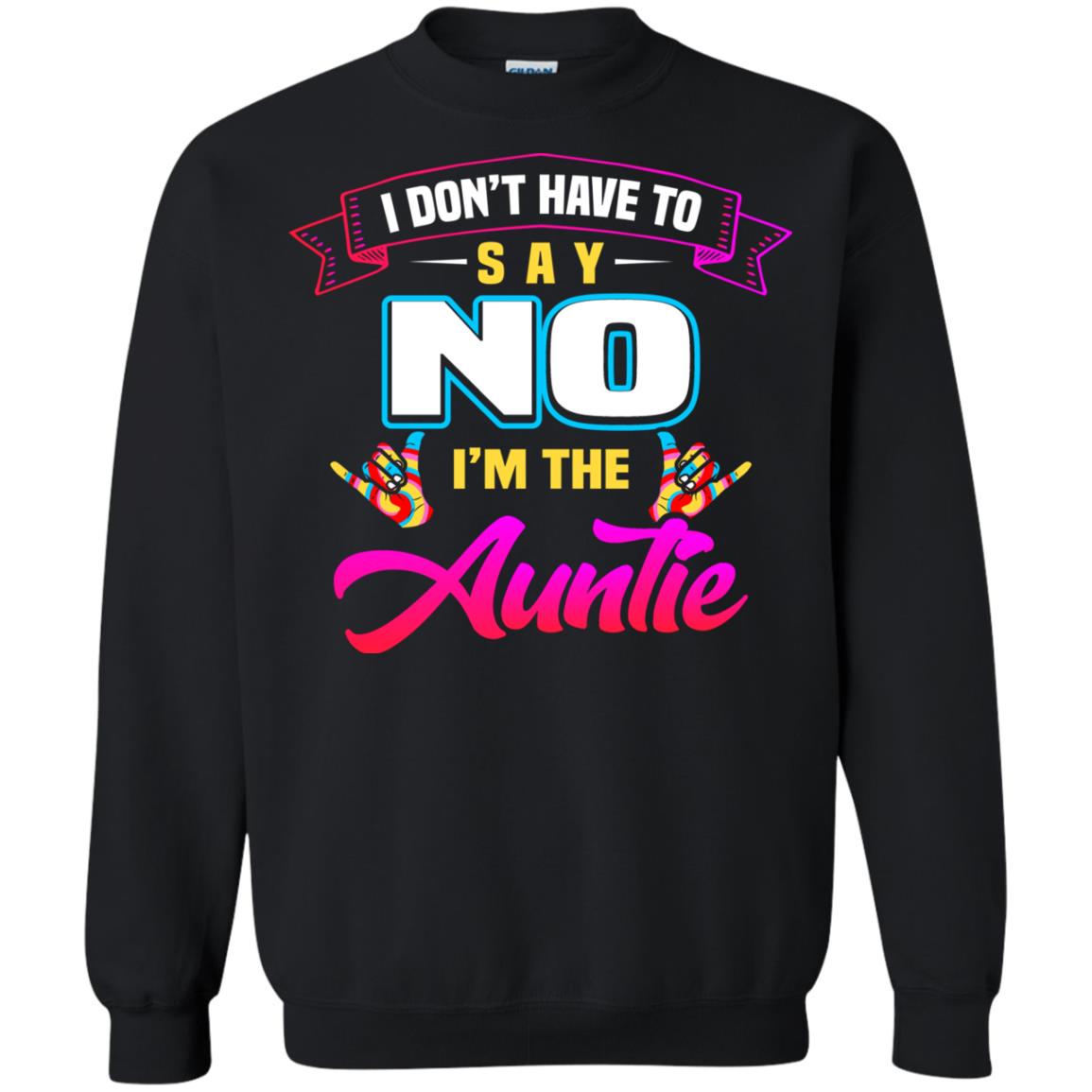 I Don't Have To Say No I'm The Auntie Aunt ShirtG180 Gildan Crewneck Pullover Sweatshirt 8 oz.
