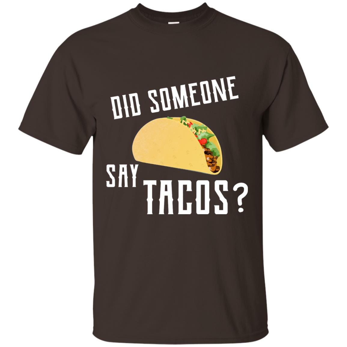 Did Someone Say Tacos Taco Lover T-shirt Dark Chocolate