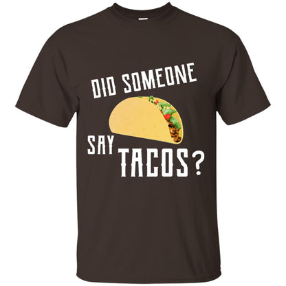 Did Someone Say Tacos Taco Lover T-shirt Dark Chocolate