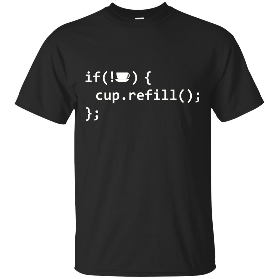 If Coffee Empty Then Refill Cup Funny It Programmer T-shirt Black