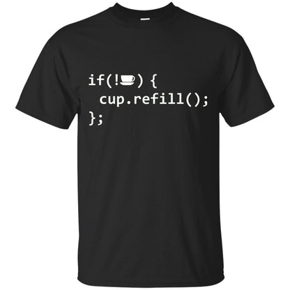 If Coffee Empty Then Refill Cup Funny It Programmer T-shirt Black