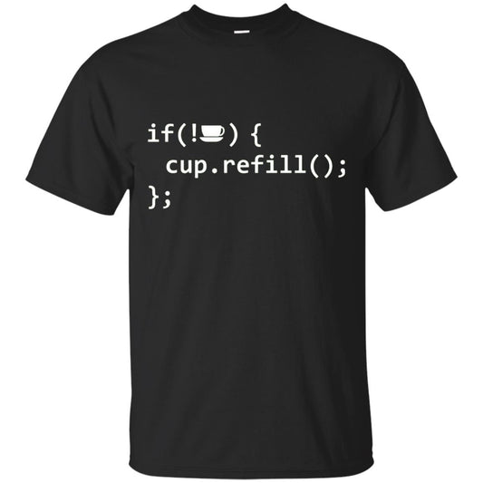 If Coffee Empty Then Refill Cup Funny It Programmer T-shirt Black