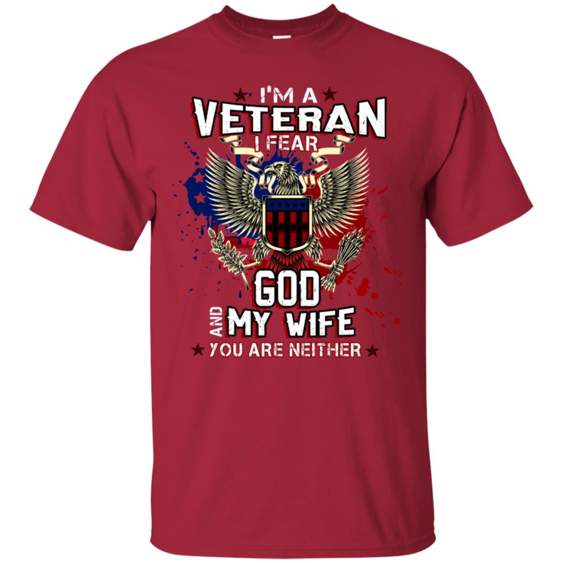 I'm A Veteran I Fear God And My Wife You Are Neither Shirt Cardinal