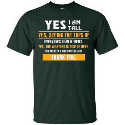 Tall Man T-Shirt Yes I Am Tall Yes Seeing The Tops Of Everyones Head Is Weird Forest Green