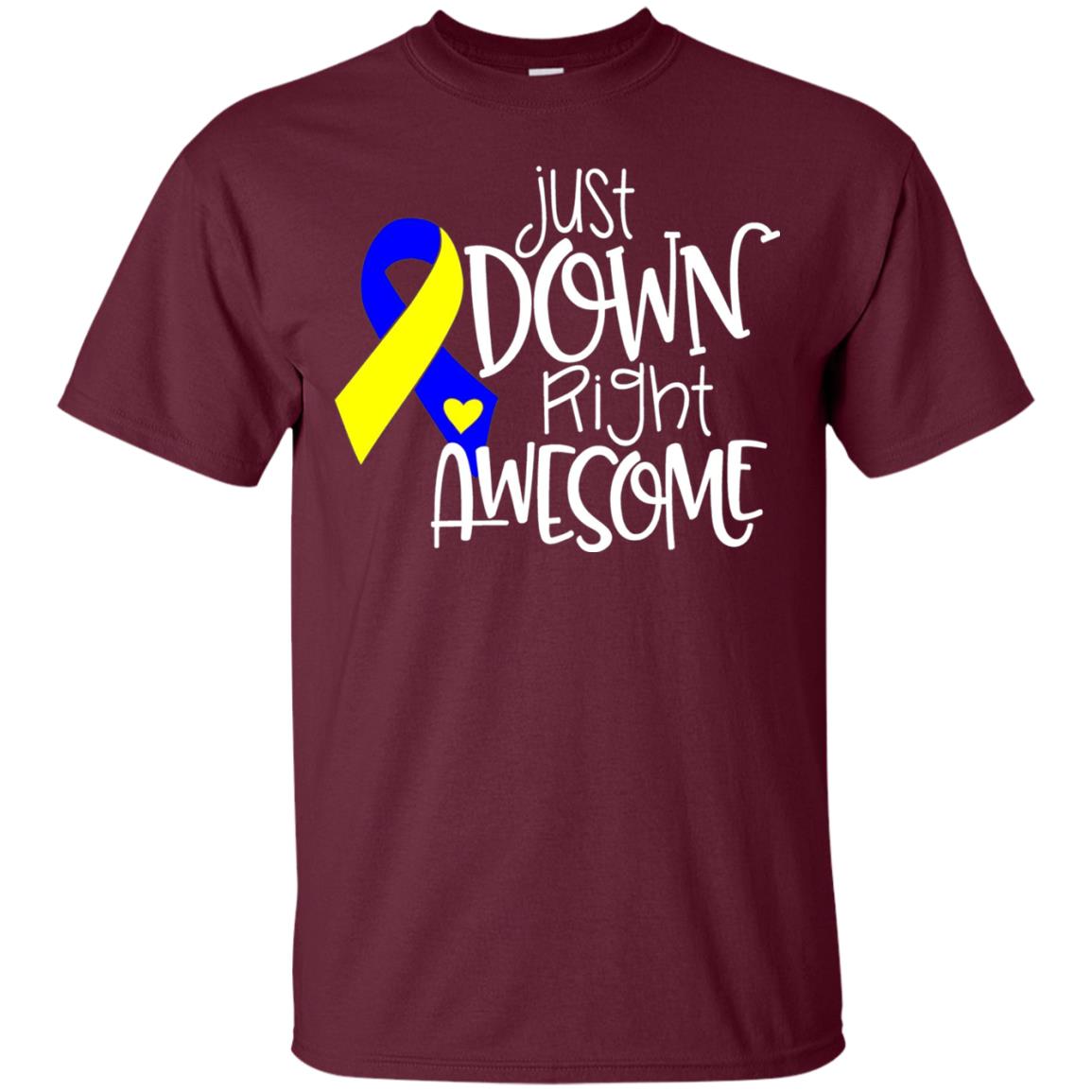 Just Down Right Awesome Down Syndrome Awareness T-shirt Maroon