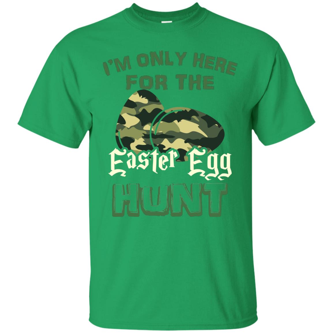 I_m Only Here For The Easter Egg Hunt Gift Shirt For Camouflage Eggspert Hunter Irish Green