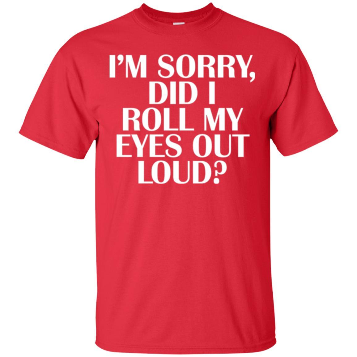 I'm Sorry Did I Roll My Eyes Out Loud T-shirt Red