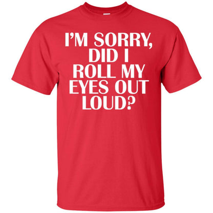I'm Sorry Did I Roll My Eyes Out Loud T-shirt Red