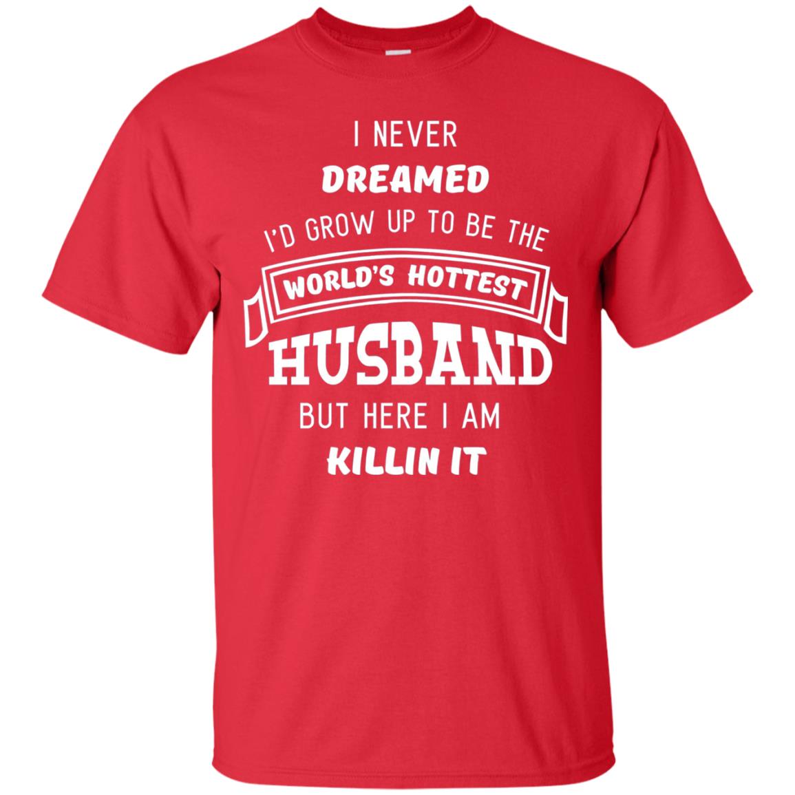 I Would Grow Up To Be The Worlds Hottest Husband Red