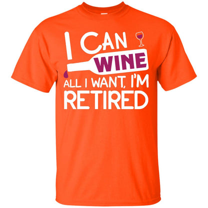 I Can Wine All I Wan't I'm Retired Retirement Shirt Orange