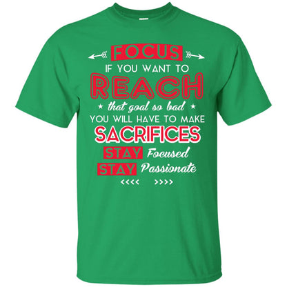 You Will Have To Make Sacrifices Stay Focused Stay Passionate T-shirt Irish Green