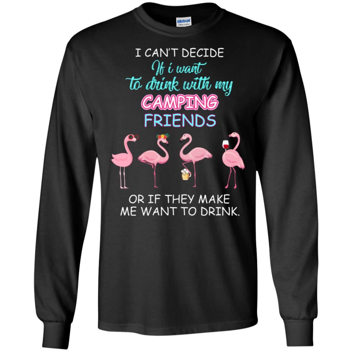 I Can't Decide If I Want To Drink With My Camping Friends Or If They Make Me Want To Drink Black