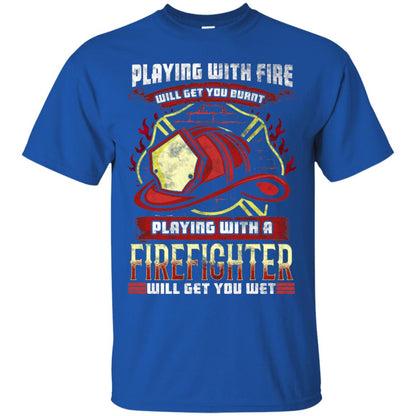 Playing With A Firefighter Get You Wet Fireman Shirt Royal