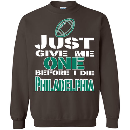 Football Lover T-shirt Just Give Me One Before I Die Philadelphia Dark Chocolate