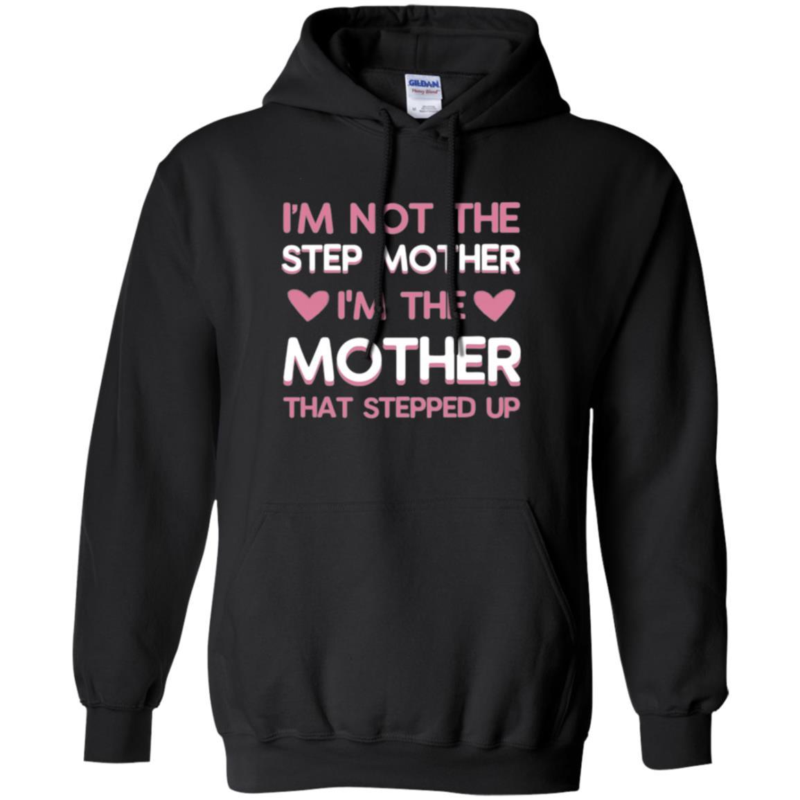 Mommy T-shirt I'm Not The Step Mother I'm The Mother That Stepped Up Black