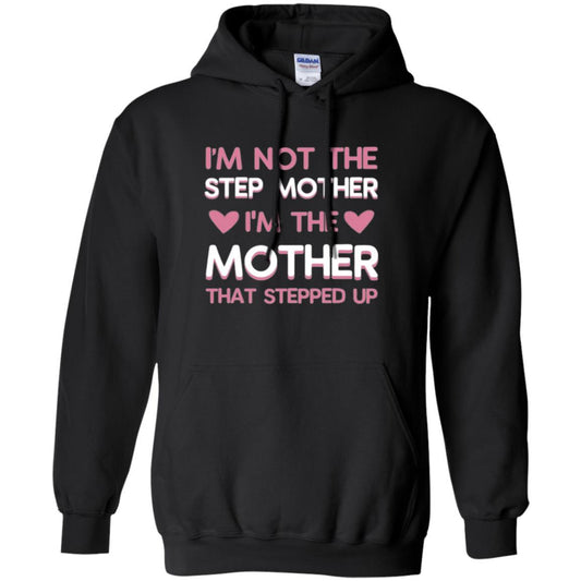 Mommy T-shirt I'm Not The Step Mother I'm The Mother That Stepped Up Black