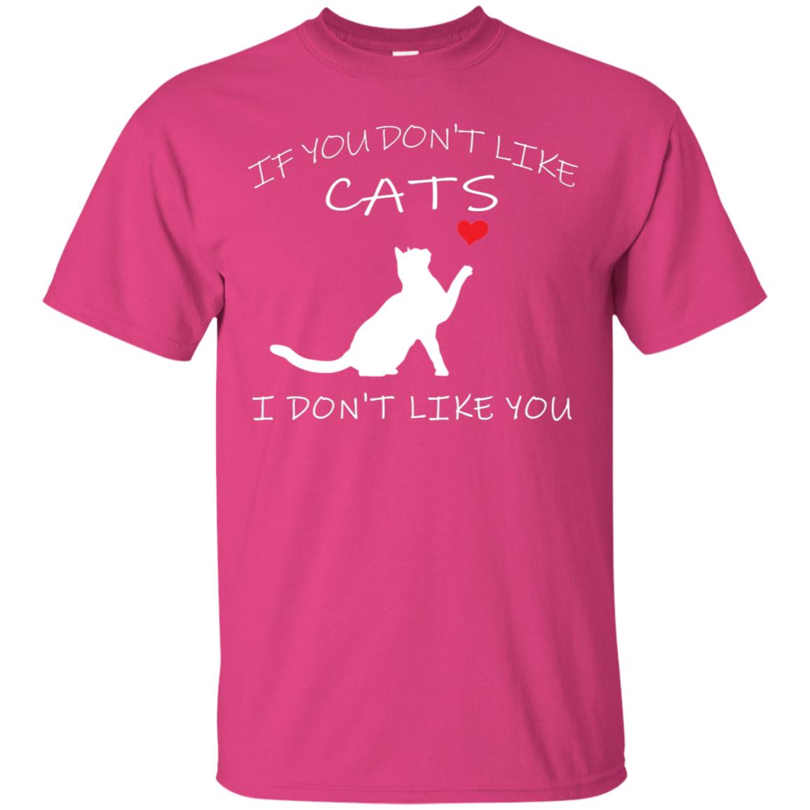 If You Don't Like Cats I Don't Like You Shirt Heliconia