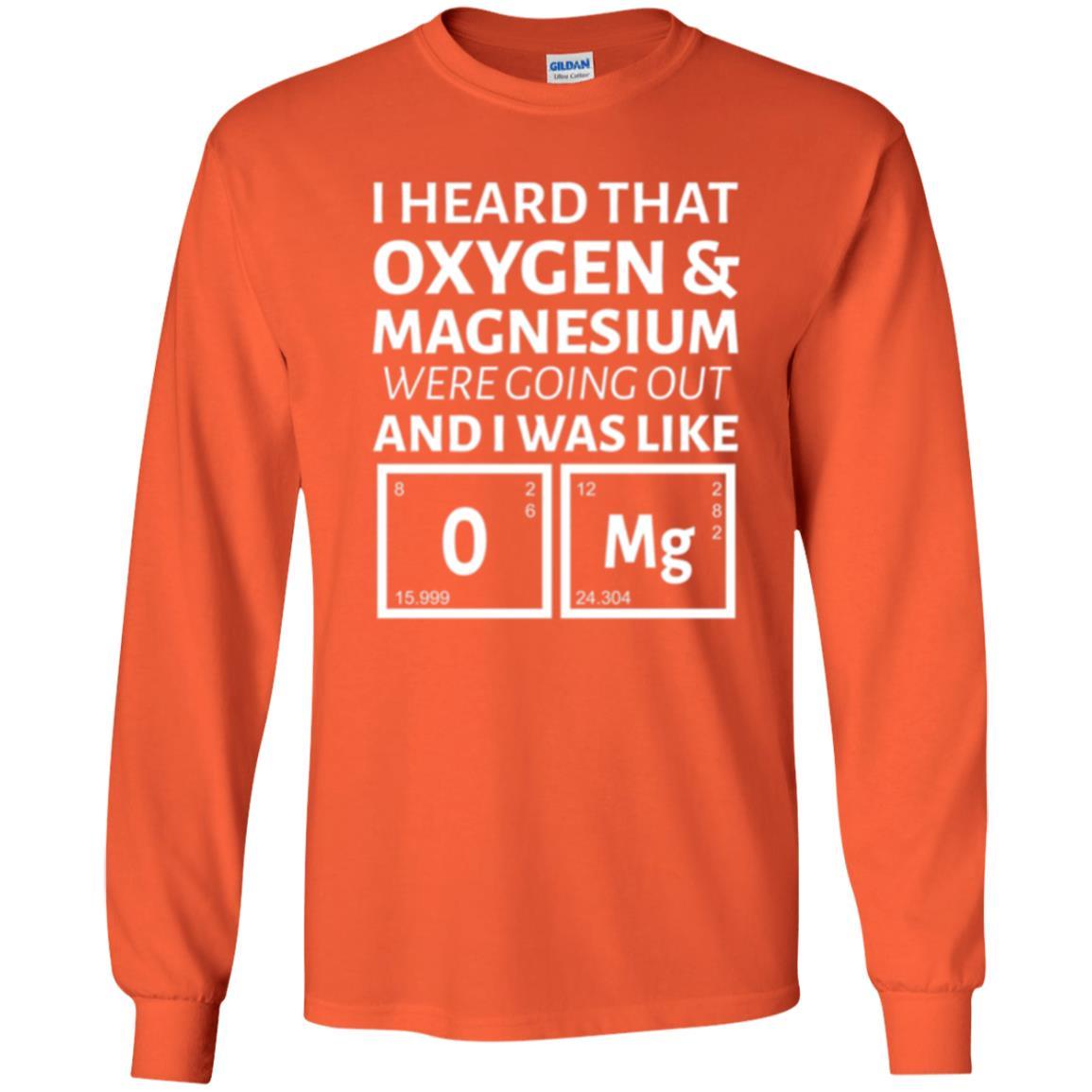 Science T-shirt I Heard That Oxygen And Magnesium Were Going Out Orange