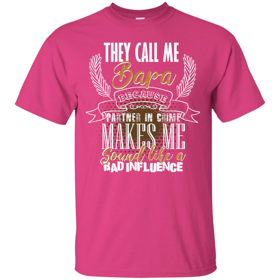They Call Me Bapa Because Partner In Crime Makes Me Sound Like A Bad Influence T-shirt Heliconia