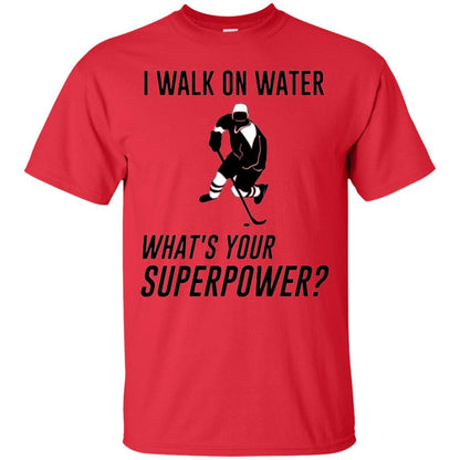Hockey T-shirt I Walk On Water What_s Your Superpower Red