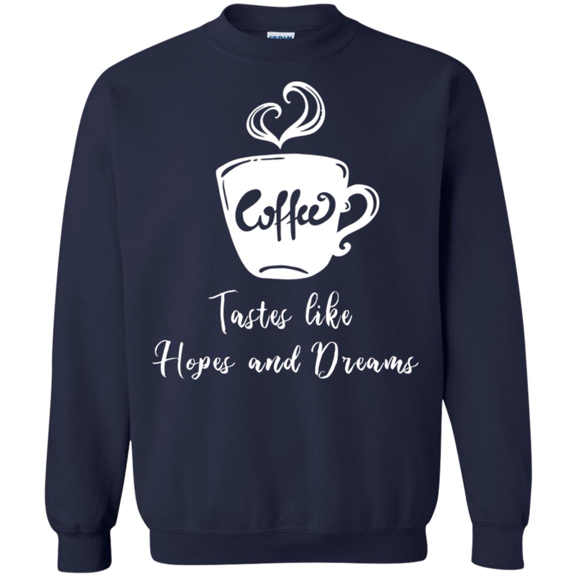 Coffee Tastes Like Hopes And Dreams Shirt Navy
