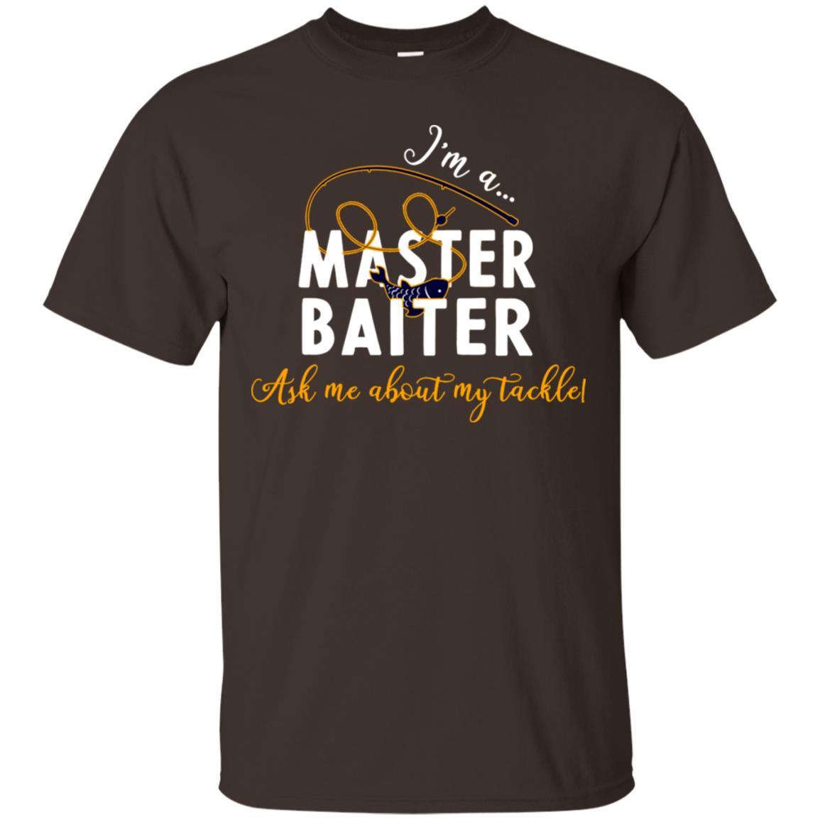 I'm A Master Baiter Ask Me About My Tackle Fishing Shirt For Mens Or Womnes Dark Chocolate