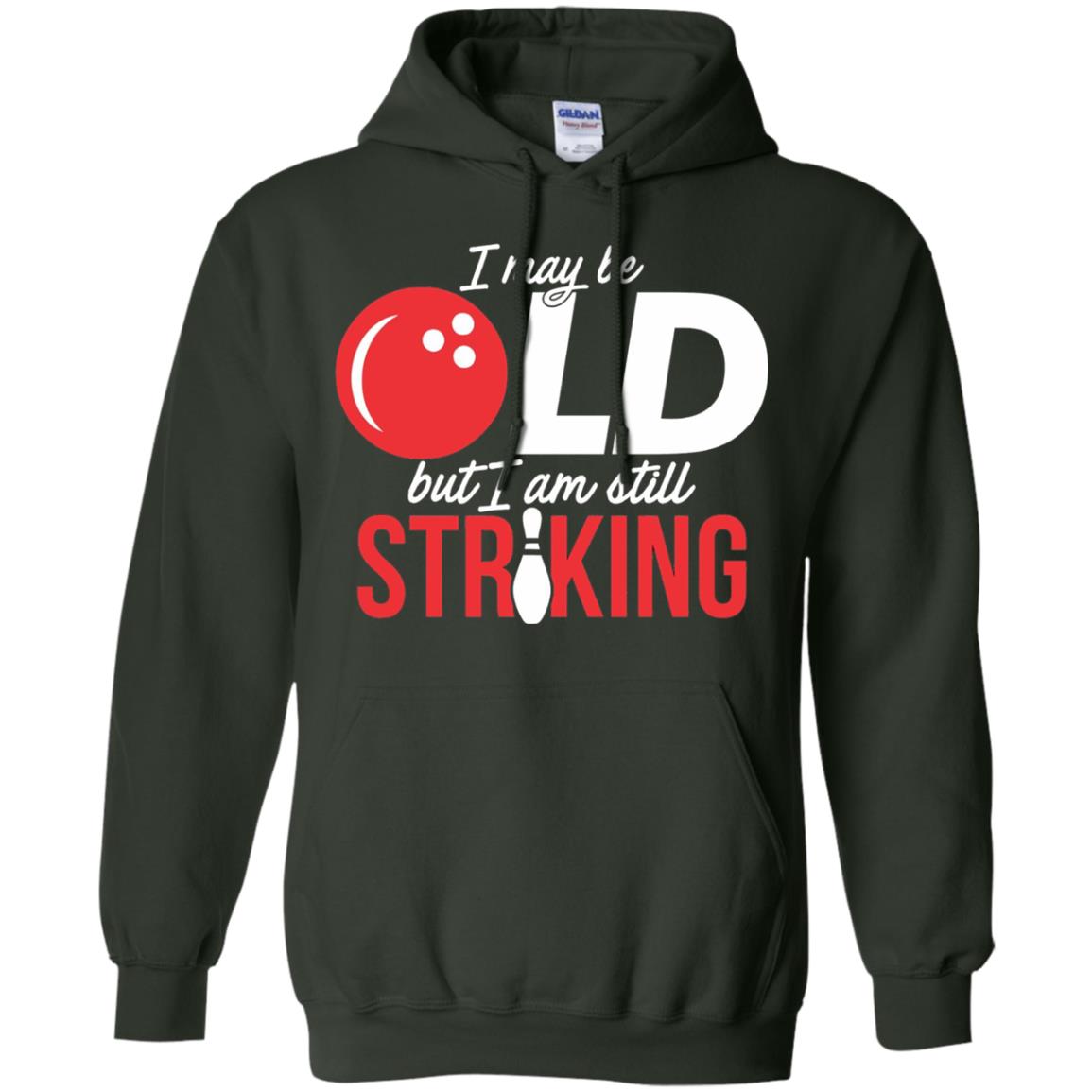 Funny Bowling T-shirt I May Be Old But I_m Still Striking Forest Green
