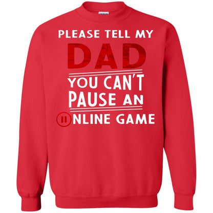 Please Tell My Dad You Cant Pause An Online Game Gaming Shirt Red