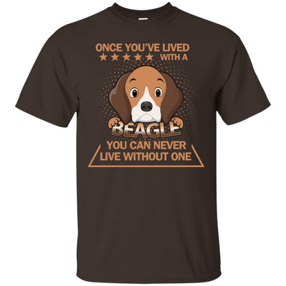 Once You've Lived With A Beagle You Can Never Live Without One Shirt Dark Chocolate