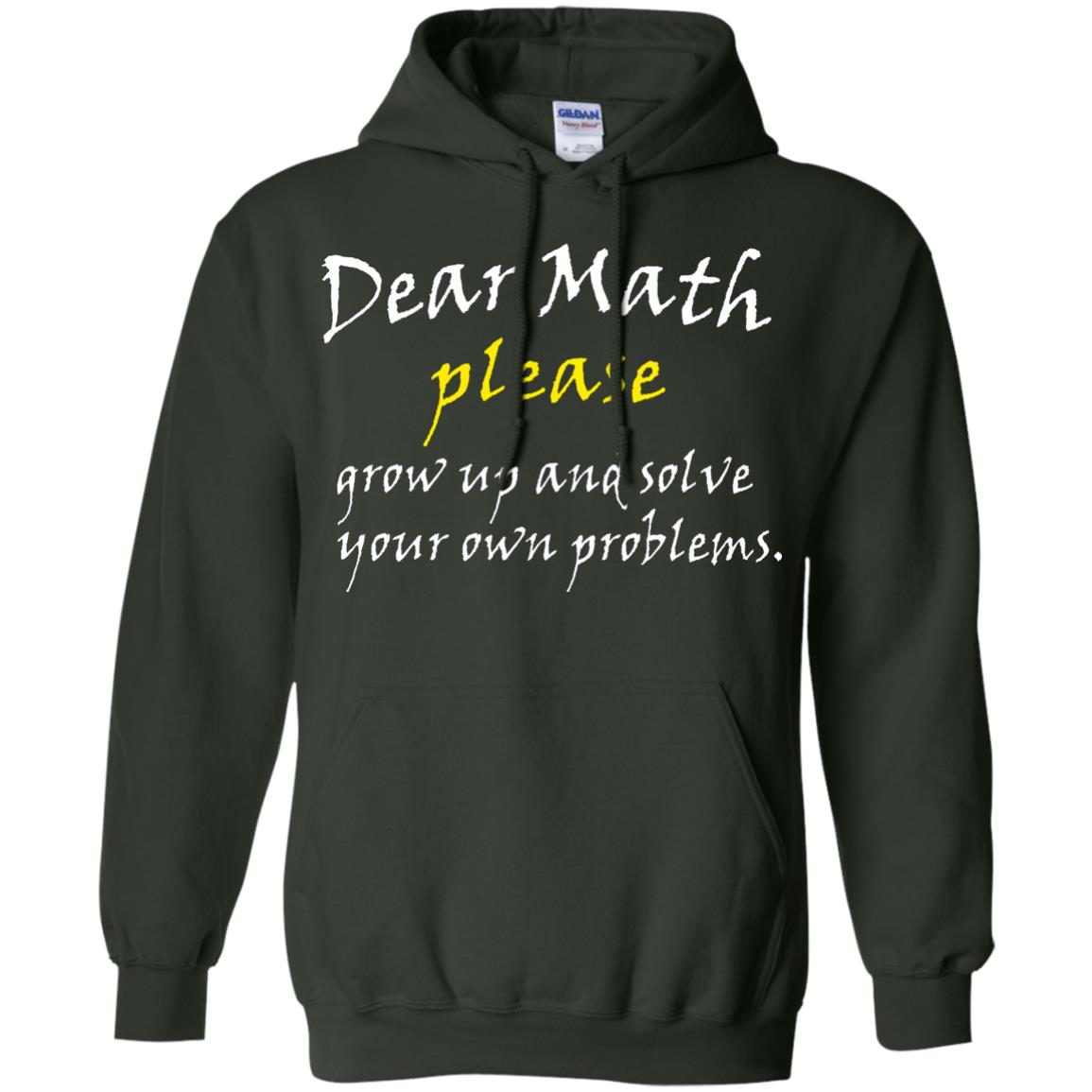 Dear Math Please Grow Up And Solve Funny Math T-shirt Forest Green