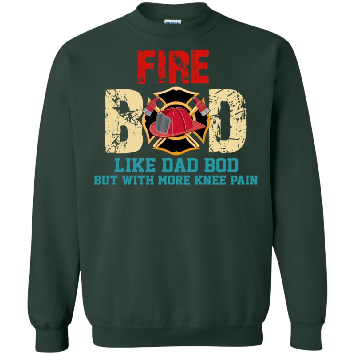Fire Bod Like Dad Bod But With More Knee Pain Shirt Forest Green