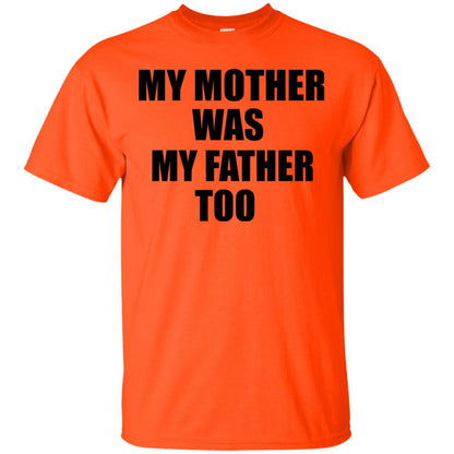 My Mother Was My Father Too Dad In Heaven Family Shirt Orange